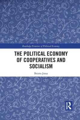 The Political Economy of Cooperatives and Socialism (Routledge Frontiers of Political Economy)