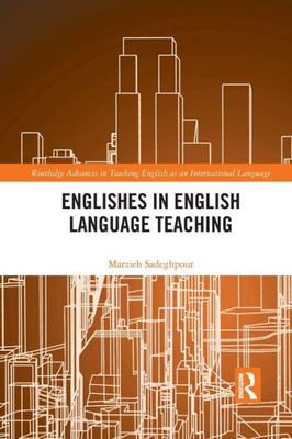 Englishes in English Language Teaching (Routledge Advances in Teaching English as an International Language Series)