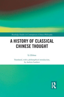 A History of Classical Chinese Thought (Routledge Studies in Contemporary Chinese Philosophy)