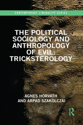The Political Sociology and Anthropology of Evil: Tricksterology (Contemporary Liminality)