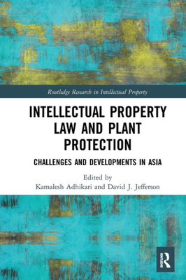 Intellectual Property Law and Plant Protection: Challenges and Developments in Asia (Routledge Research in Intellectual Property)