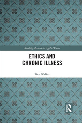 Ethics and Chronic Illness (Routledge Research in Applied Ethics)