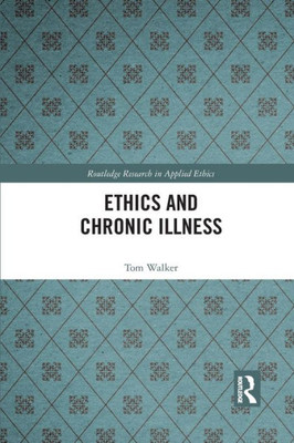 Ethics and Chronic Illness (Routledge Research in Applied Ethics)
