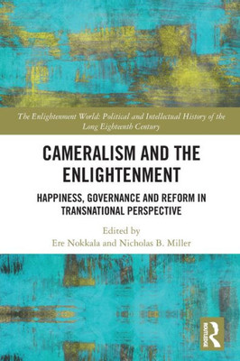 Cameralism and the Enlightenment: Happiness, Governance and Reform in Transnational Perspective (The Enlightenment World)