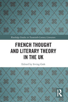 French Thought and Literary Theory in the UK (Routledge Studies in Twentieth-Century Literature)