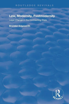 Law, Modernity, Postmodernity: Legal Change in the Contracting State (Routledge Revivals)