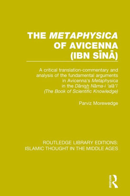 The 'Metaphysica' of Avicenna (ibn Sina): A critical translation-commentary and analysis of the fundamental arguments in Avicenna's 'Metaphysica' in ... Editions: Islamic Thought in the Middle Ag)
