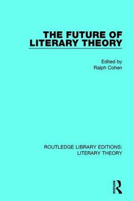 The Future of Literary Theory (Routledge Library Editions: Literary Theory)