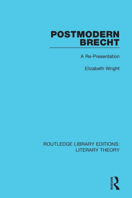 Postmodern Brecht: A Re-Presentation (Routledge Library Editions: Literary Theory)