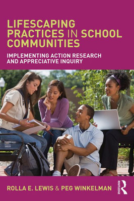 Lifescaping Practices in School Communities: Implementing Action Research and Appreciative Inquiry