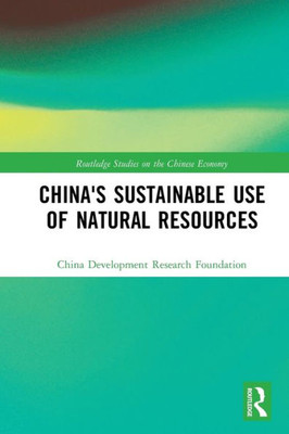 China's Sustainable Use of Natural Resources (Routledge Studies on the Chinese Economy)