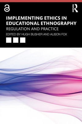 Implementing Ethics in Educational Ethnography: Regulation and Practice