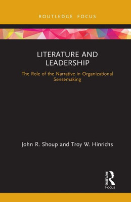 Literature and Leadership: The Role of the Narrative in Organizational Sensemaking (Leadership Horizons)