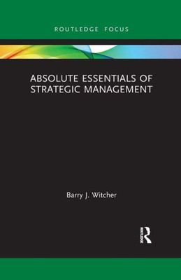 Absolute Essentials of Strategic Management (Absolute Essentials of Business and Economics)