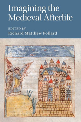 Imagining the Medieval Afterlife (Cambridge Studies in Medieval Literature, Series Number 114)