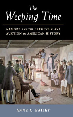 The Weeping Time: Memory and the Largest Slave Auction in American History