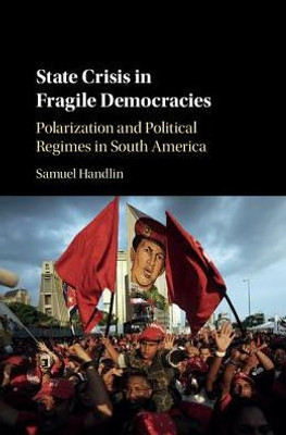 State Crisis in Fragile Democracies: Polarization and Political Regimes in South America
