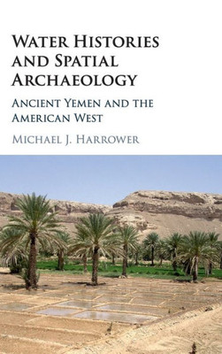 Water Histories and Spatial Archaeology: Ancient Yemen and the American West