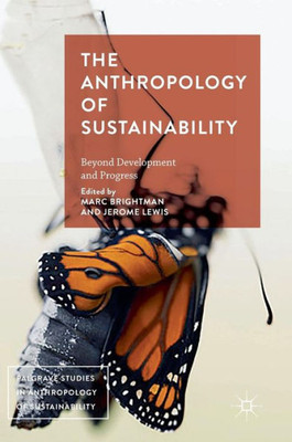 The Anthropology of Sustainability: Beyond Development and Progress (Palgrave Studies in Anthropology of Sustainability)