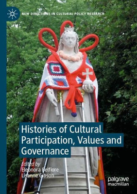 Histories of Cultural Participation, Values and Governance (New Directions in Cultural Policy Research)