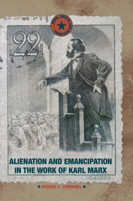 Alienation and Emancipation in the Work of Karl Marx (Marx, Engels, and Marxisms)