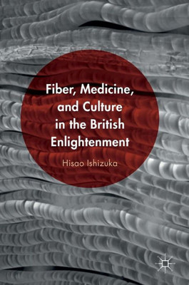 Fiber, Medicine, and Culture in the British Enlightenment