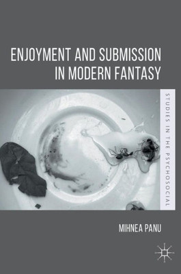 Enjoyment and Submission in Modern Fantasy (Studies in the Psychosocial)