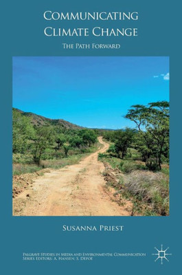 Communicating Climate Change: The Path Forward (Palgrave Studies in Media and Environmental Communication)