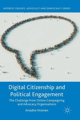Digital Citizenship and Political Engagement: The Challenge from Online Campaigning and Advocacy Organisations (Interest Groups, Advocacy and Democracy Series)