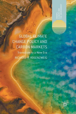 Global Climate Change Policy and Carbon Markets: Transition to a New Era (Energy, Climate and the Environment)