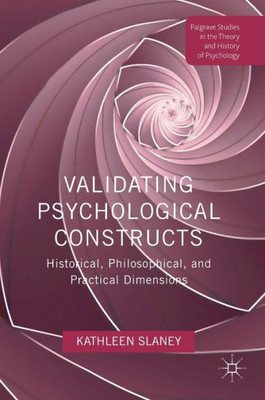 Validating Psychological Constructs: Historical, Philosophical, and Practical Dimensions (Palgrave Studies in the Theory and History of Psychology)