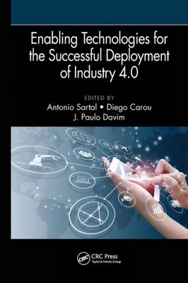 Enabling Technologies for the Successful Deployment of Industry 4.0 (Manufacturing Design and Technology)