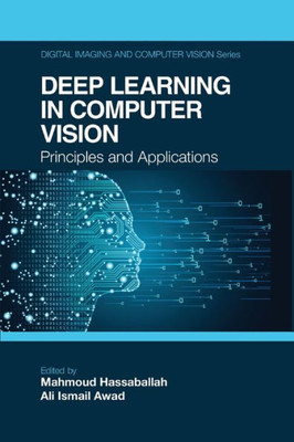 Deep Learning in Computer Vision: Principles and Applications (Digital Imaging and Computer Vision)