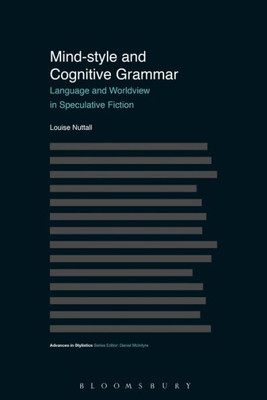Mind Style and Cognitive Grammar: Language and Worldview in Speculative Fiction (Advances in Stylistics)
