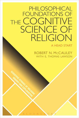 Philosophical Foundations of the Cognitive Science of Religion: A Head Start (Scientific Studies of Religion: Inquiry and Explanation)