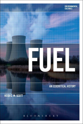 Fuel: An Ecocritical History (Environmental Cultures)