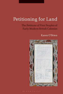 Petitioning for Land: The Petitions of First Peoples of Modern British Colonies