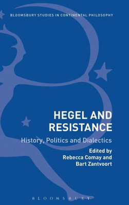 Hegel and Resistance: History, Politics and Dialectics (Bloomsbury Studies in Continental Philosophy)