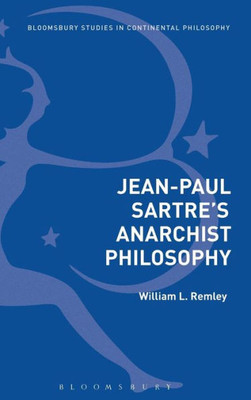 Jean-Paul Sartre's Anarchist Philosophy (Bloomsbury Studies in Continental Philosophy)
