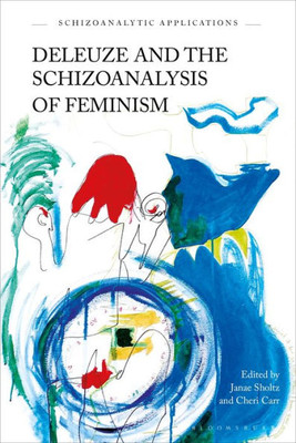 Deleuze and the Schizoanalysis of Feminism (Schizoanalytic Applications)