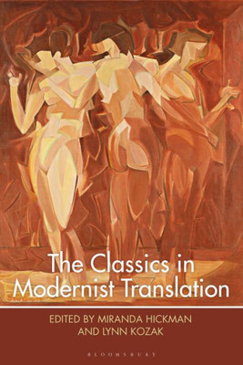 The Classics in Modernist Translation (Bloomsbury Studies in Classical Reception)