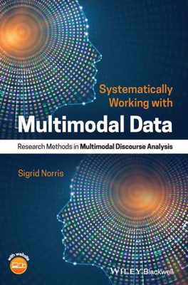 Systematically Working with Multimodal Data: Research Methods in Multimodal Discourse Analysis