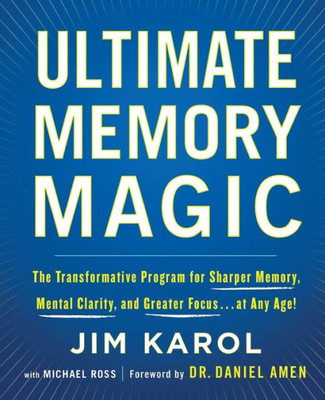 Ultimate Memory Magic: The Transformative Program for Sharper Memory, Mental Clarity, and Greater Focus . . . at Any Age!