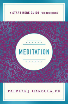 Meditation: The Simple and Practical Way to Begin Meditating (A Start Here Guide) (A Start Here Guide for Beginners)