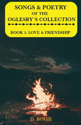 Songs & poetry of the Oglesby's Collection: Book 1: Love & Friendship