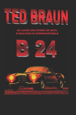 B 24: Un luogo, una storia, un'auto e... qualcosa di soprannaturale. (Italian Edition)