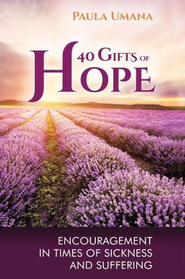40 Gifts of Hope: Encouragement in times of sickness and suffering