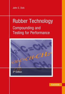 Rubber Technology 3E: Compounding And Testing For Performance