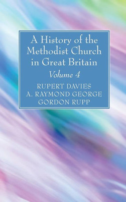 A History Of The Methodist Church In Great Britain, Volume Four