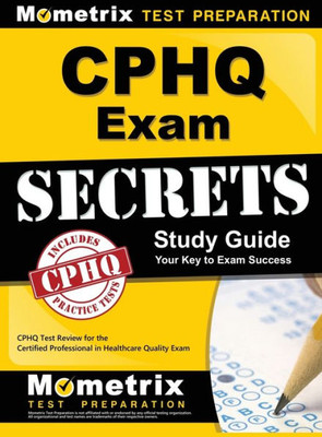 Cphq Exam Secrets Study Guide: Cphq Test Review For The Certified Professional In Healthcare Quality Exam